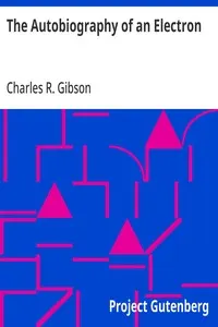 The Autobiography of an Electron: Wherein the Scientific Ideas of the Present Time Are Explained in an Interesting and Novel Fashion