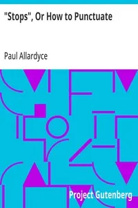 "Stops", Or How to Punctuate: A Practical Handbook for Writers and Students
