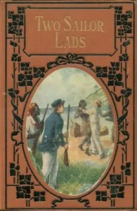 Two sailor lads: A story of stirring adventures on sea and land