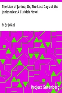 The Lion of Janina; Or, The Last Days of the Janissaries: A Turkish Novel