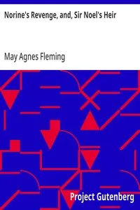 Norine's Revenge, and, Sir Noel's Heir