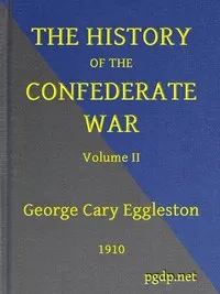 The History of the Confederate War, Its Causes and Its Conduct, Volume 2 (of 2): A Narrative and Critical History