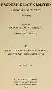 Frederick Law Olmsted: Landscape architect. Vol. 1, Early years and experiences, together with biographical notes.