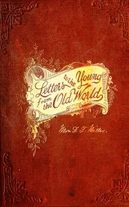 Letters to the young from the Old World: Notes of travel