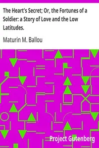 The Heart's Secret; Or, the Fortunes of a Soldier: a Story of Love and the Low Latitudes.
