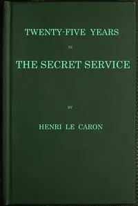 Twenty-five years in the Secret Service: The recollections of a spy
