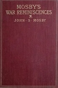Mosby's War Reminiscences; Stuart's Cavalry Campaigns
