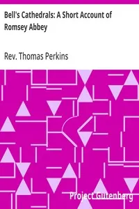 Bell's Cathedrals: A Short Account of Romsey Abbey: A Description of the Fabric and Notes on the History of the Convent of SS. Mary & Ethelfleda