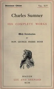 Charles Sumner: his complete works, volume 14 (of 20)
