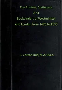 The printers, stationers and bookbinders of Westminster and London from 1476 to 1535