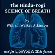 The Hindu-Yogi Science Of Breath
