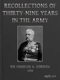 Recollections of Thirty-nine Years in the Army: Gwalior and the Battle of Maharajpore, 1843; the Gold Coast of Africa, 1847-48; the Indian Mutiny, 1857-58; the expedition to China, 1860-61; the Siege of Paris, 1870-71; etc.