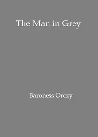 The man in grey: Being episodes of the Chovan i.e. Chouan conspiracies in Normandy during the First Empire.