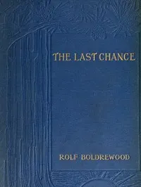 The Last Chance: A Tale of the Golden West