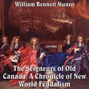 Seigneurs of Old Canada: A Chronicle of New World Feudalism, The