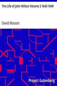 The Life of John Milton Volume 3 1643-1649: Narrated in Connexion with the Political, Ecclesiastical, and Literary History of His Time