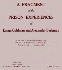 A fragment of the prison experiences of Emma Goldman and Alexander Berkman: In the State Prison at Jefferson City, Mo., and the U. S. Penitentiary at Atlanta, Ga. February, 1918–October, 1919