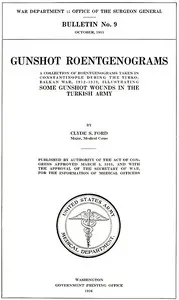 Gunshot Roentgenograms: A Collection of Roentgenograms Taken in Constantinople During the Turko-Balkan War, 1912-1913, Illustrating Some Gunshot Wounds in the Turkish Army