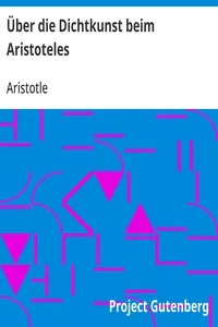 Über die Dichtkunst beim Aristoteles: Neu übersetzt und mit Einleitung und einem erklärenden Namen- und Sachverzeichnis versehen von Alfred Gudemann 1921