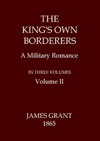 The King's Own Borderers: A Military Romance, Volume 2 (of 3)
