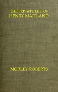 The private life of Henry Maitland: A record dictated by J. H.