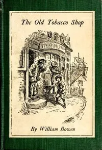 The Old Tobacco Shop: A True Account of What Befell a Little Boy in Search of Adventure