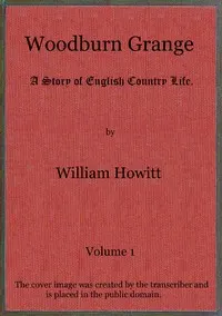 Woodburn Grange: A story of English country life; vol. 1 of 3