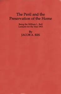 The Peril and the Preservation of the Home: Being the William L. Bull Lectures for the Year 1903