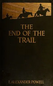 The end of the trail : $b The far west from New Mexico to British Columbia