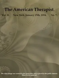 The American Therapist. Vol. II. No. 7. Jan. 15th, 1894: A Monthly Record of Modern Therapeutics, with Practical Suggestions Relating to the Clinical Applications of Drugs.