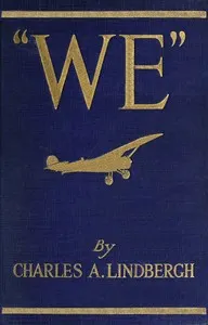 "We" : $b The famous flier's own story of his life and his trans-Atlantic flight, together with his views on the future of aviation