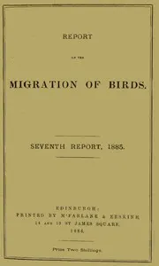 Report on the Migration of Birds in the Spring and Autumn of 1885. Seventh Report: (Vol. II No. 2)