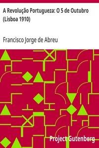 A Revolução Portugueza: O 5 de Outubro (Lisboa 1910)