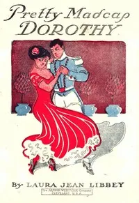 Pretty Madcap Dorothy; Or, How She Won a Lover