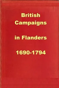 British Campaigns in Flanders 1690-1794: Being Extracts from "A History of the British Army"