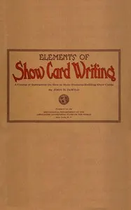 Elements of show card writing: A course of instruction on how to make business-building show cards.