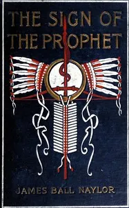 The sign of the prophet : $b A tale of Tecumseh and Tippecanoe