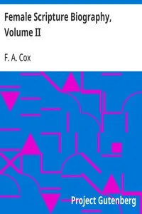 Female Scripture Biography, Volume II: Including an Essay on What Christianity Has Done for Women