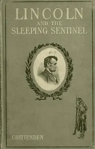 Lincoln and the Sleeping Sentinel: The True Story