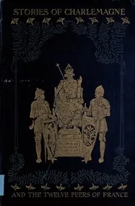 Stories of Charlemagne and the twelve Peers of France: from the old romances