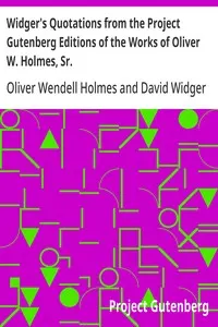 Widger's Quotations from the Project Gutenberg Editions of the Works of Oliver W. Holmes, Sr.
