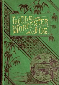 The old Worcester jug: or, John Griffin's little maid