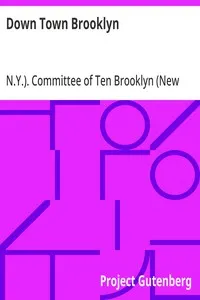 Down Town Brooklyn: A Report to the Comptroller of the City of New York on Sites for Public Buildings and the Relocation of the Elevated Railroad Tracks now in Lower Fulton Street, Borough of Brooklyn