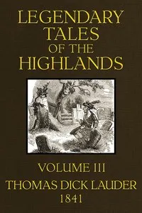 Legendary Tales of the Highlands (Volume 3 of 3): A sequel to Highland Rambles