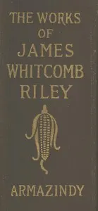 Armazindy: The Poems and Prose Sketches of James Whitcomb Riley