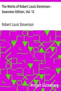 The Works of Robert Louis Stevenson - Swanston Edition, Vol. 12