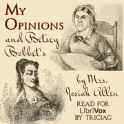 My Opinions and Betsey Bobbet's: Designed as a Beacon Light to Guide Women to Life, Liberty and the Pursuit of Happiness, but which may be Read by Members of the Sterner Sect without Injury to Themselves or the Book