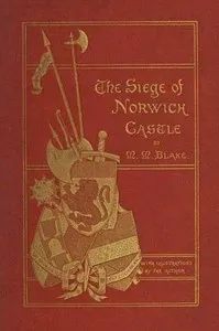 The Siege of Norwich Castle: A story of the last struggle against the Conqueror