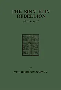 The Sinn Fein Rebellion as I Saw It.