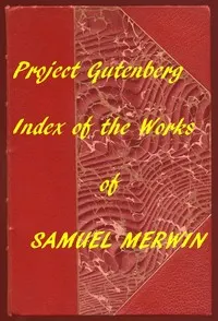 Index of the Project Gutenberg Works of Samuel Merwin